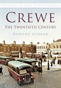 Crewe: The Twentieth Century | Howard Curran | 