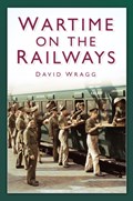 Wartime on the Railways | David Wragg | 