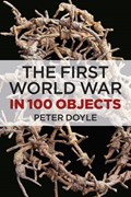 The First World War in 100 Objects | Peter Doyle | 