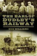 The Earl of Dudley's Railway | Ned Williams | 