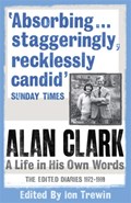 Alan Clark: A Life in his Own Words | Alan Clark | 