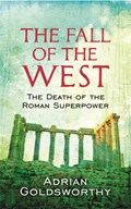 The Fall Of The West | Adrian Goldsworthy ; Dr Adrian Goldsworthy Ltd | 
