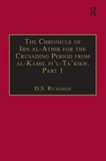 The Chronicle of Ibn al-Athir for the Crusading Period from al-Kamil fi'l-Ta'rikh. Part 1 | D.S. Richards | 