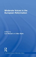 Moderate Voices in the European Reformation | Luc Racaut ; Alec Ryrie | 