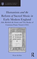 Humanism and the Reform of Sacred Music in Early Modern England | Hyun-Ah Kim | 
