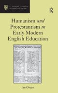 Humanism and Protestantism in Early Modern English Education | Ian Green | 