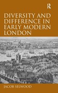 Diversity and Difference in Early Modern London | Jacob Selwood | 