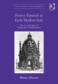 Festive Funerals in Early Modern Italy | Minou Schraven | 