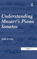 Understanding Mozart's Piano Sonatas | John Irving | 