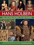 Holbein: His Life and Works in 500 Images | Rosalind Ormiston | 