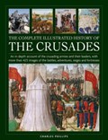 Crusades, The Complete Illustrated History of | Charles Phillips | 
