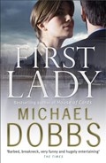 First Lady: An unputdownable thriller of politics and power | Michael Dobbs | 