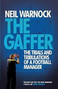The Gaffer: The Trials and Tribulations of a Football Manager | Neil Warnock | 