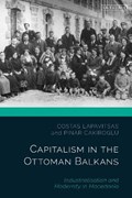 Capitalism in the Ottoman Balkans | Costas Lapavitsas ; Pinar Cakiroglu | 
