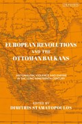 European Revolutions and the Ottoman Balkans | Dimitris Stamatopoulos | 