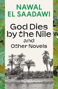 God Dies by the Nile and Other Novels | Nawal El Saadawi | 