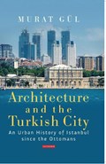 Architecture and the Turkish City | Murat Gül | 