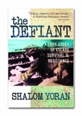 The Defiant: a True Story of Escape, Survival and Resistance | Shalom Yoran | 