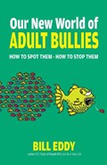 Our New World of Adult Bullies | Bill Eddy | 