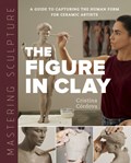Mastering Sculpture: The Figure in Clay | Cristina Cordova | 