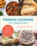 French Cooking for Beginners | Claudine Pepin | 