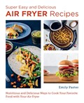 Super Easy and Delicious Air Fryer Recipes | Emily Paster | 