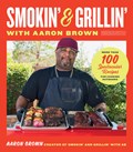 Smokin' and Grillin' with Aaron Brown | Aaron Brown | 