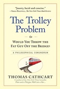 The Trolley Problem, or Would You Throw the Fat Guy Off the Bridge? | Thomas Cathcart | 