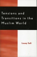 Tensions and Transitions in the Muslim World | Louay M. Safi | 