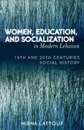 Women, Education, and Socialization in Modern Lebanon | Mirna Lattouf | 