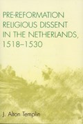Pre-Reformation Religious Dissent in The Netherlands, 1518-1530 | Alton J. Templin | 