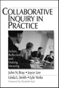 Collaborative Inquiry in Practice | John Bray ; Joyce A. Lee ; Linda L. Smith ; Lyle Yorks | 