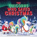 The Unicorns Who Saved Christmas | Mary Winn Heider | 