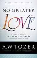 No Greater Love – Experiencing the Heart of Jesus through the Gospel of John | A.w. Tozer ; James L. Snyder | 