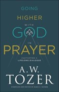 Going Higher with God in Prayer – Cultivating a Lifelong Dialogue | A.w. Tozer ; James L. Snyder | 