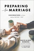 Preparing for Marriage – Conversations to Have before Saying "I Do" | David Robbins ; Meg Robbins ; Tim Grissom | 