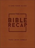 The Bible Recap – A One–Year Guide to Reading and Understanding the Entire Bible, Deluxe Edition – Brown Imitation Leather | Tara–leigh Cobble | 