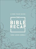 The Bible Recap – A One–Year Guide to Reading and Understanding the Entire Bible, Deluxe Edition – Sage Floral Imitation Leather | Tara–leigh Cobble | 