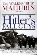 Hitler's Fall Guys | Col. Walker M. "Bud" Mahurin | 