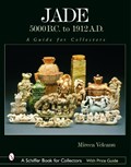 Jade: 5000 B.C. to 1912 A.D. | Mircea Veleanu | 
