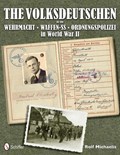 The Volksdeutschen in the Wehrmacht, Waffen-SS, Ordnungspolizei in World War II | Rolf Michaelis | 