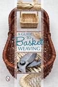 A Guide to Basket Weaving | Marie Pieroni | 
