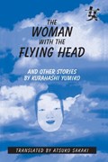 The Woman with the Flying Head and Other Stories | Kurahashi Yumiko ; Atsuko Sakaki | 
