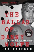 The Ballad Of Danny Wolfe | Joe Friesen | 