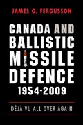 Canada and Ballistic Missile Defence, 1954-2009 | James Fergusson | 