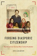 Forging Diasporic Citizenship | Gul Caliskan | 