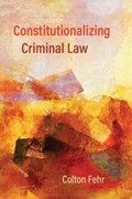 Constitutionalizing Criminal Law | Colton Fehr | 