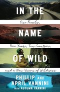 In the Name of Wild | Phillip Vannini ; April Vannini | 