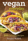 Vegan Everyday: 500 Plant-Based Recipes | Douglas McNish | 