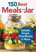 150 Best Meals in a Jar: Salads, Soups, Rice Bowls and More | Tanya Linton | 
